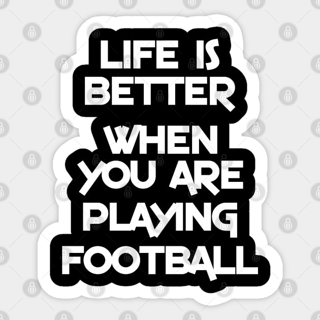 Life is better when you are playing football Sticker by inspiringtee